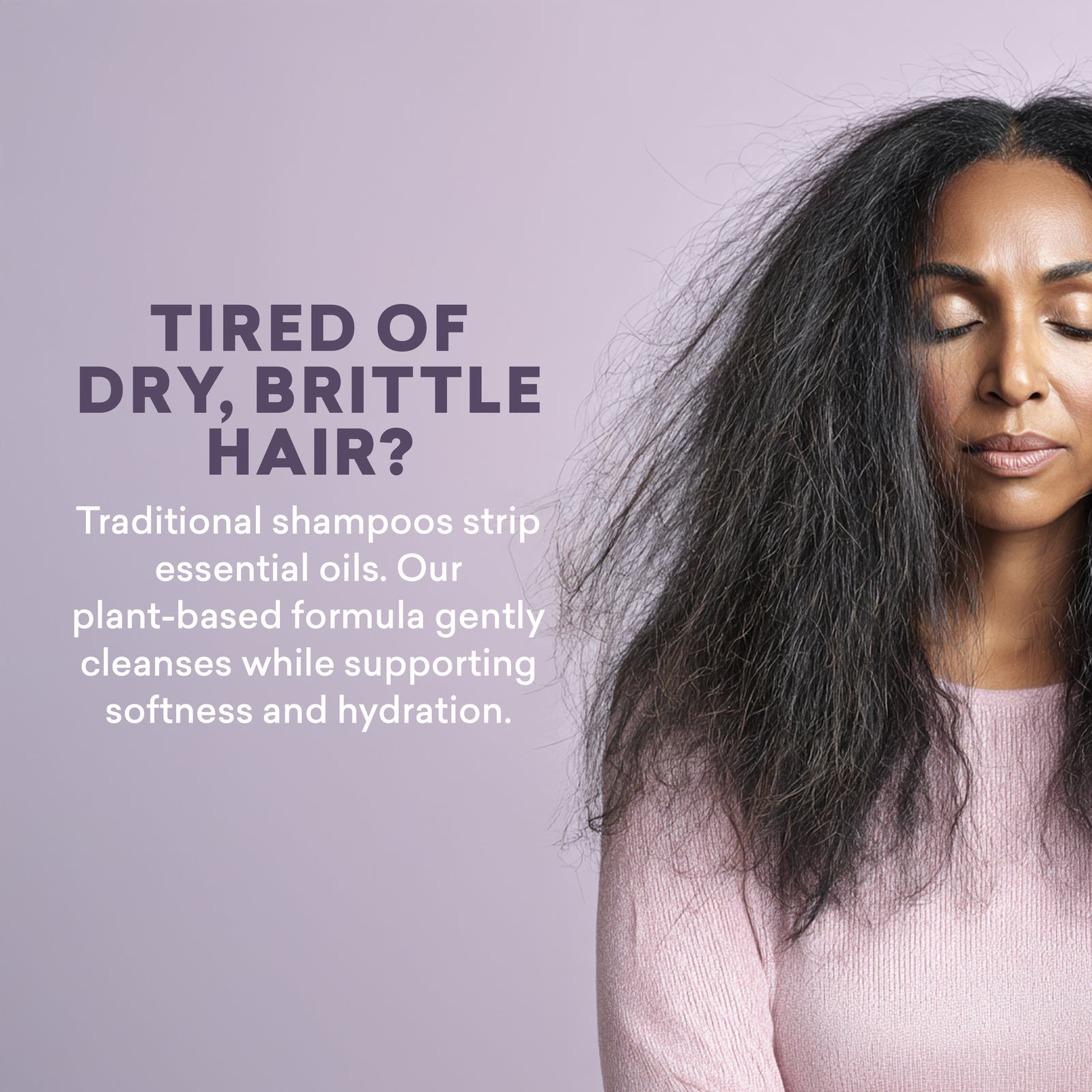 Woman with dry, brittle hair against a light purple background with text about a plant-based shampoo.