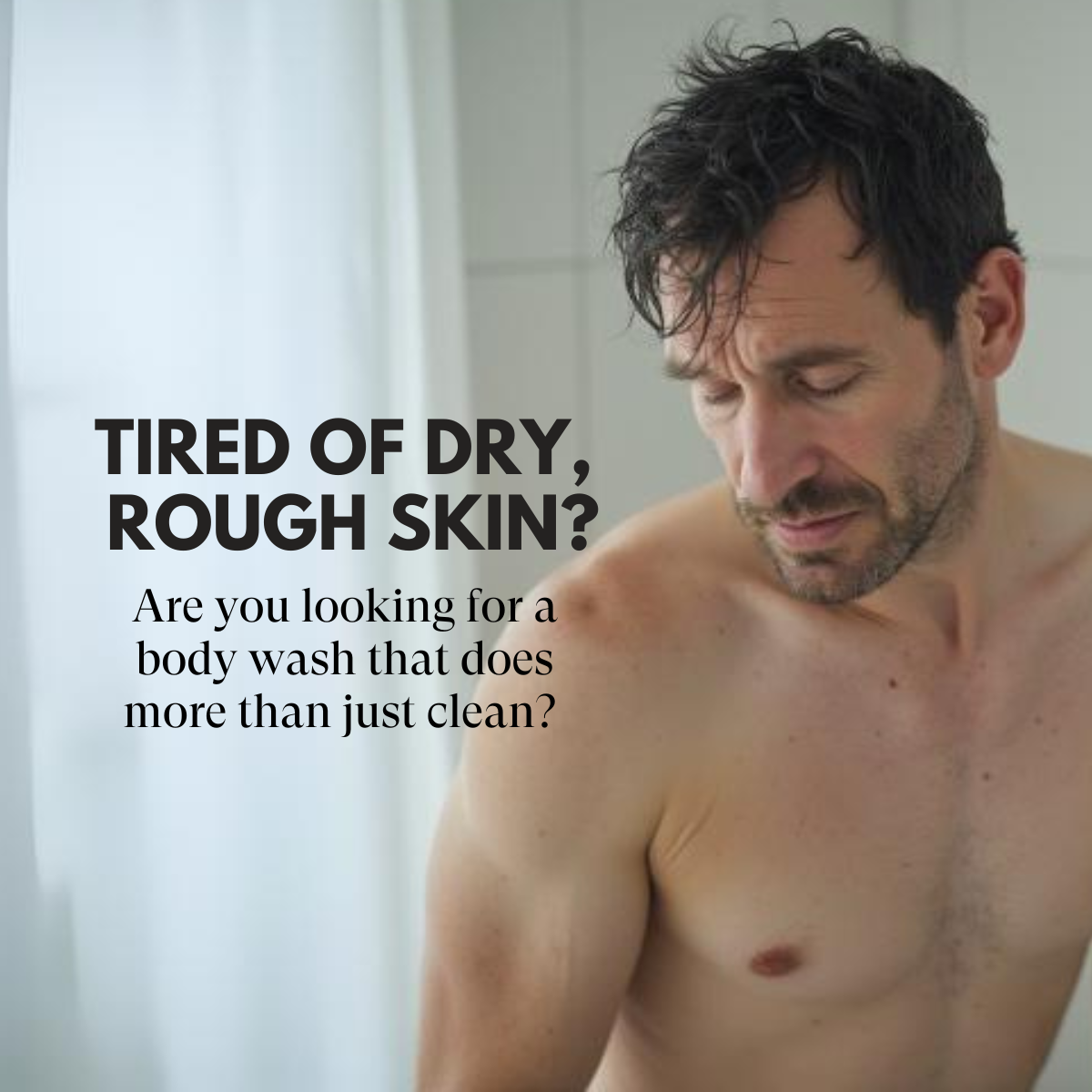 Man with dry skin looking at himself in the mirror with text about body wash.
