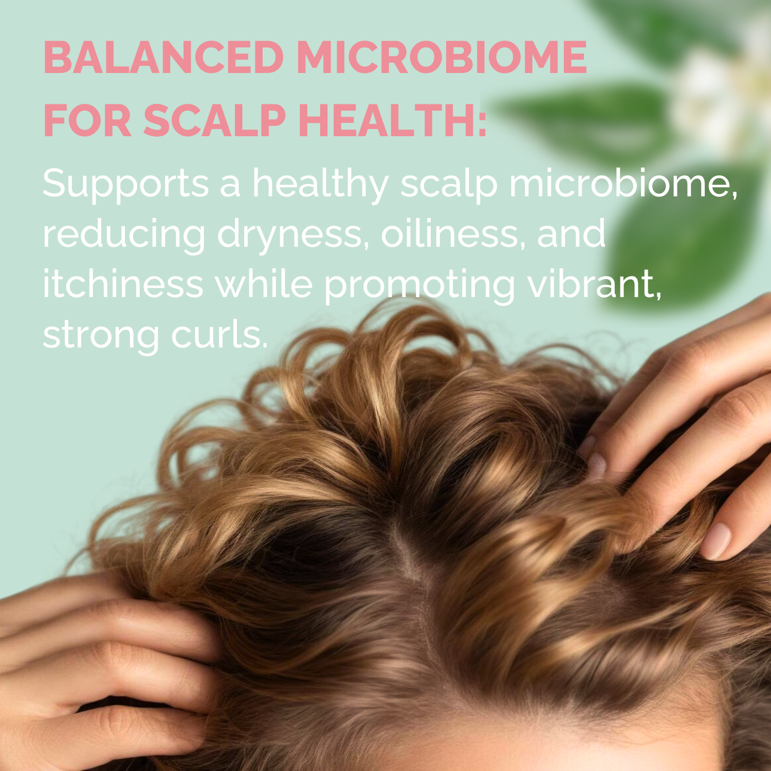 Text about balanced microbiome for scalp health with a person touching their hair on a light green background.